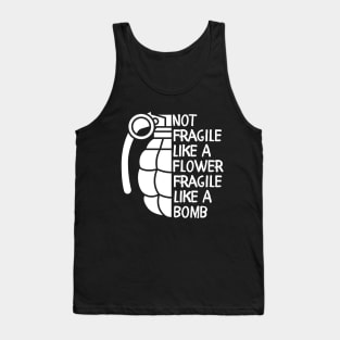 Not Fragile Like a Flower Fragile Like a Bomb Inspiration Quotes Tank Top